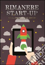 Rimanere Start-Up: Dalla provincia al mondo. E-book. Formato EPUB ebook