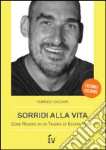 Sorridi alla vita. Come reagire ad un trauma ed essere sereni. E-book. Formato Mobipocket ebook