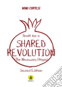 Draft for a Shared RevolutionThe necessary Utopia. E-book. Formato EPUB ebook di Nino Cortesi