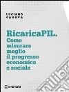 RicaricaPIL. Come misurare meglio il progresso economico e sociale. E-book. Formato EPUB ebook di Luciano Canova