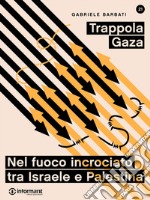 Trappola Gaza. Nel fuoco incrociato tra Israele e Palestina. E-book. Formato EPUB ebook