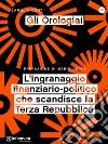 Gli orologiai. L'ingranaggio finanziario-politico che scandisce la Terza Repubblica. E-book. Formato EPUB ebook