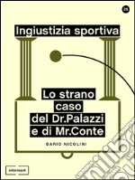 Ingiustizia Sportiva: Lo Strano Caso del Dr. Palazzi e di Mr. Conte. E-book. Formato EPUB