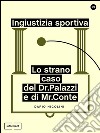 Ingiustizia Sportiva: Lo Strano Caso del Dr. Palazzi e di Mr. Conte. E-book. Formato EPUB ebook