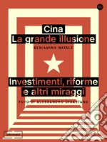 Cina: la grande illusione: Investimenti, riforme e altri miraggi. E-book. Formato EPUB ebook