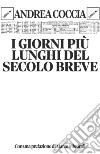 I giorni più lunghi del secolo breve. E-book. Formato EPUB ebook di Andrea Coccia