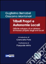 Tributi Propri e Autonomie Locali: Difficile sviluppo di un sistema di finanza propria degli enti locali. E-book. Formato EPUB ebook