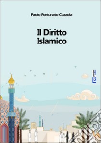 Il diritto islamico. E-book. Formato EPUB ebook di Paolo Fortunato Cuzzola