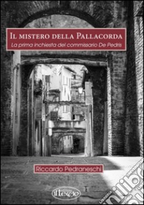 Il mistero della pallacorda. La prima inchiesta del commissario De Pedris ebook di Pedraneschi Riccardo