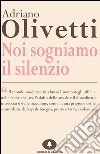 Noi sogniamo il silenzio. E-book. Formato EPUB ebook