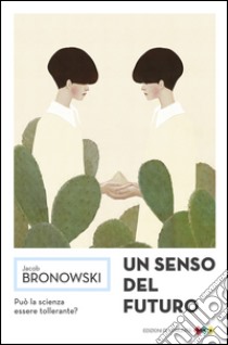 Un senso del futuro. Saggi di filosofia naturale. E-book. Formato EPUB ebook di Jacob Bronowski