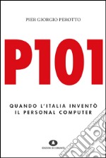 P101. Quando l'Italia inventò il personal computer. E-book. Formato EPUB ebook