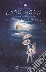 Capo Horn. Cinque racconti di idillio e di tragedia. E-book. Formato PDF ebook