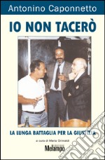 Io non tacerò. La lunga battaglia per la giustizia. E-book. Formato EPUB ebook