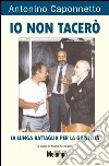 Io non tacerò. La lunga battaglia per la giustizia. E-book. Formato EPUB ebook