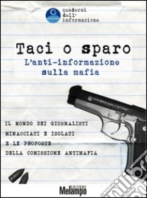 Taci o sparo. L'anti-informazione sulla mafia. E-book. Formato PDF ebook