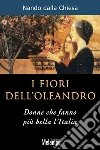 I fiori dell'oleandro. Donne che fanno più bella l'Italia. E-book. Formato EPUB ebook di Nando Dalla Chiesa