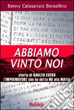 Abbiamo vinto noi. Storia di Ignazio Cutrò l'imprenditore che ha detto no alla mafia. E-book. Formato EPUB