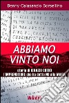 Abbiamo vinto noi. Storia di Ignazio Cutrò l'imprenditore che ha detto no alla mafia. E-book. Formato EPUB ebook di Benny Calasanzio Borsellino