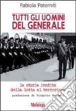 Tutti gli uomini del generale. La storia inedita della lotta al terrorismo. E-book. Formato EPUB ebook