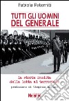 Tutti gli uomini del generale. La storia inedita della lotta al terrorismo. E-book. Formato EPUB ebook