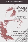 Il sindaco gentile. E-book. Formato EPUB ebook di Marcello Ravveduto