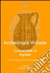 Archeologia virtuale: comunicare in digitale. Atti del 3° Seminario di archeologia virtuale (Roma, 19-20 giugno 2012). E-book. Formato EPUB ebook