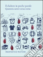 Il diabete in poche parole: Quaranta autori senza nome. E-book. Formato EPUB ebook