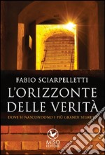 L'orizzonte della verità. Dove si nascondono i più grandi segreti?. E-book. Formato EPUB ebook