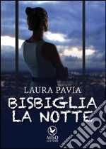 Bisbiglia la notte. E-book. Formato EPUB ebook