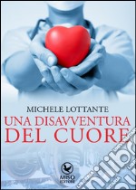 Una disavventura del cuore. E-book. Formato Mobipocket ebook