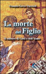 La morte del figlioIl Mistero di Gesù e dell’uomo. E-book. Formato Mobipocket ebook