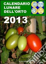 Calendario lunare dell’orto 2013. E-book. Formato EPUB ebook