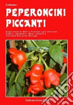 Coltivare i peperoncini piccantiDagli innocui Bell e Poblano agli infernali Fatali, Habanero, Bhut Jolokia e Trinidad Scorpion Moruga. E-book. Formato EPUB ebook