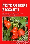 Coltivare i peperoncini piccantiDagli innocui Bell e Poblano agli infernali Fatali, Habanero, Bhut Jolokia e Trinidad Scorpion Moruga. E-book. Formato PDF ebook