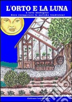 L’orto e la luna: L’orto biologico deve recuperare le antiche tradizioni. E-book. Formato EPUB