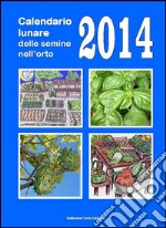 Calendario lunare delle semine nell’orto 2014 . E-book. Formato EPUB ebook