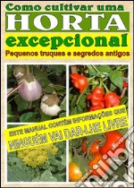 Como cultivar uma horta excepcional. E-book. Formato EPUB ebook