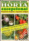 Como cultivar uma horta excepcional. E-book. Formato PDF ebook