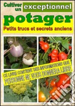 Cultiver un potager exceptionnel. Petits trucs et secrets anciens. E-book. Formato EPUB ebook