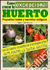 Como crecer tu huerto excepcional. Pequeñas tretas y antiguos secretos. E-book. Formato EPUB ebook