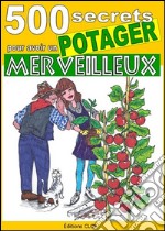 500 secrets pour avoir un potager merveilleux. E-book. Formato EPUB ebook