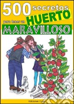 500 secretos para tener un huerto maravilloso. E-book. Formato EPUB ebook