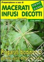 Preparazione e uso di macerati, infusi, decotti. Preparati biodinamici per la cura degli ortaggi. E-book. Formato EPUB ebook