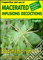 Preparation and use of  macerated, infusions, decoctions. Biodynamic remedies for the treatment of vegetables. E-book. Formato EPUB ebook