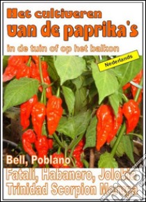 Het cultiveren van de paprika's in de tuin of op het balkon. E-book. Formato Mobipocket ebook di Bruno Del Medico