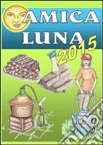 Amica luna 2015. Piccolo vademecum lunare. FREE. E-book. Formato PDF ebook