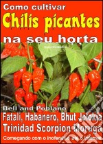 Como cultivar chilis picantes na seu horta. E-book. Formato PDF ebook