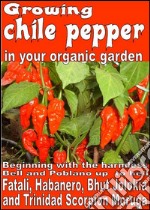 Growing chile pepper in your organic  garden. E-book. Formato EPUB ebook