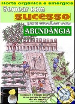 Semear com sucesso para escolher com abundância. Horta orgânica e sinérgica: Cálculo dos dias melhores para semear  horticolas. E-book. Formato EPUB